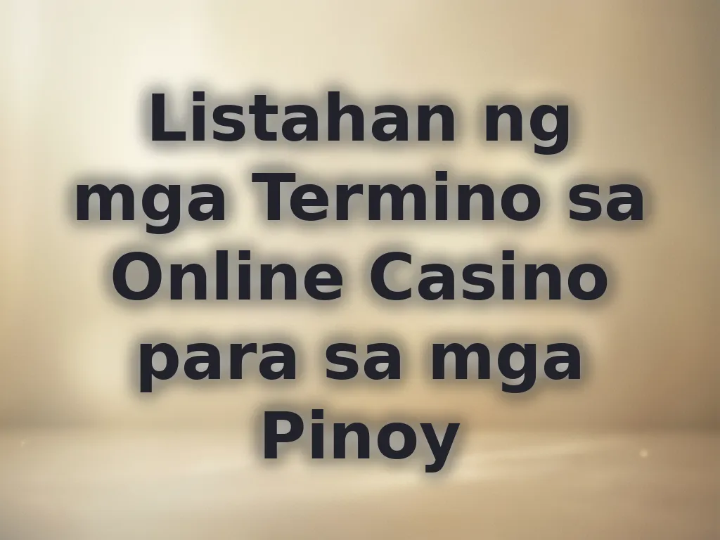 Listahan ng mga Termino sa Online Casino para sa mga Pinoy