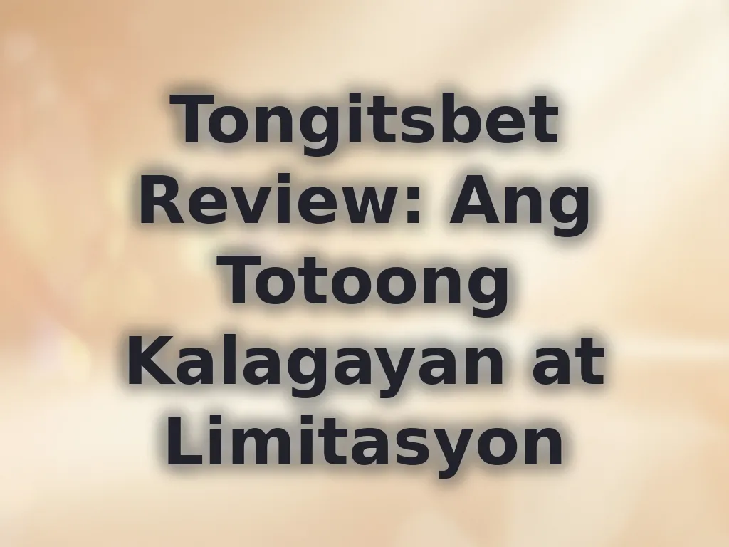 Tongitsbet Review: Ang Totoong Kalagayan at Limitasyon