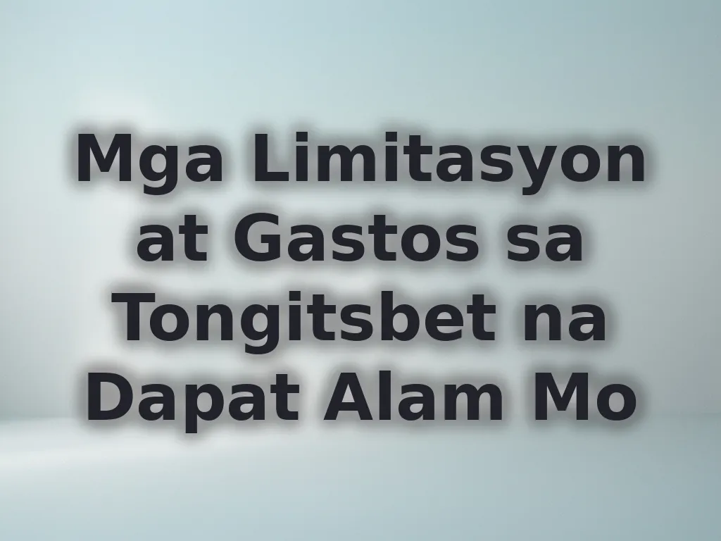 Mga Limitasyon at Gastos sa Tongitsbet na Dapat Alam Mo